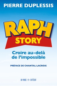 Pierre Duplessis - Raph Story - Croire au-delà de l'impossible.