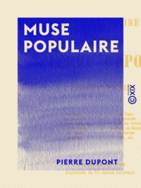 Pierre Dupont - Muse populaire - Chants et Poésies.