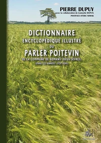 Dictionnaire encyclopédique illustré du parler poitevin et de la vie quotidienne de la commune de Roman (Deux-Sèvres) dans les années 1920-1940