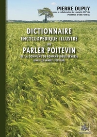 Pierre Dupuy - Dictionnaire encyclopédique illustré du parler poitevin et de la vie quotidienne de la commune de Roman (Deux-Sèvres) dans les années 1920-1940.