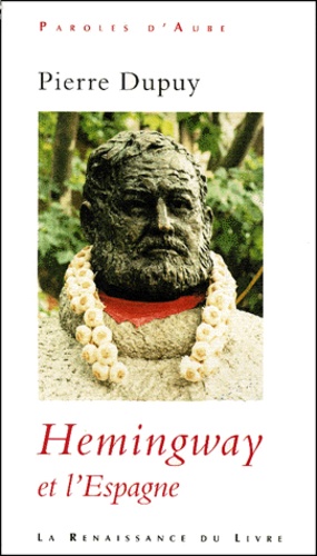 Pierre Dupuy - Hemingway et l'Espagne.