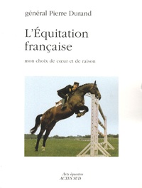 Pierre Durand - L'équitation française - Mon choix de coeur et de raison.