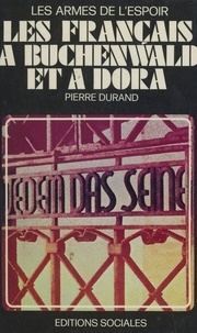 Pierre Durand et Marcel Paul - Les Français à Buchenwald et à Dora : les armes de l'espoir.