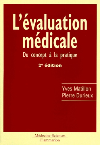 Pierre Durieux et Yves Matillon - L'Evaluation Medicale. Du Concept A La Pratique, 2eme Edition.
