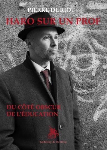 Pierre Duriot - Haro sur un prof - Du côté obscur de l'éducation.