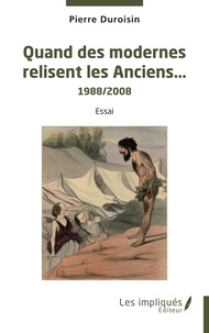 Pierre Duroisin - Quand des modernes relisent les Anciens - 1988/2008 Essai.