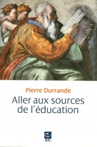 Pierre Durrande - Aller aux sources de l'éducation.