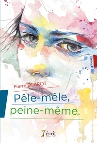 Pierre Ecarot - Pêle-mêle, peine-même.