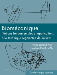 Pierre-Edmond Vion et Mathieu Marchand - Biomécanique - Notions fondamentales et applications à la technique segmentée de Ricketts.