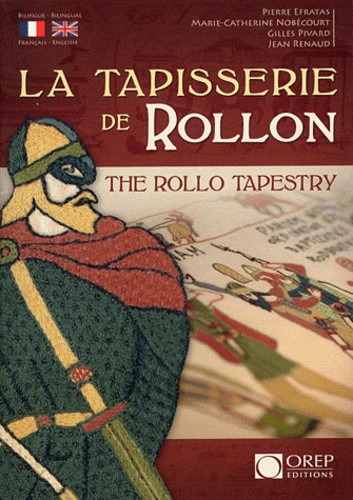 Pierre Efratas et Marie-Catherine Nobécourt - La Tapisserie de Rollon.