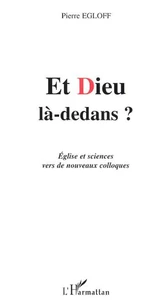 Et Dieu là-dedans ? Eglise et sciences vers de nouveaux colloques