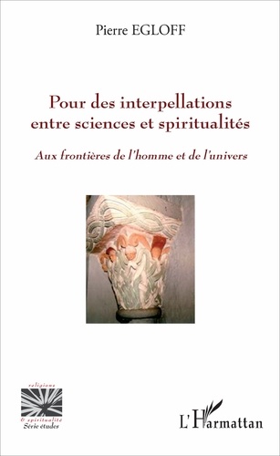 Pour des interpellations entre sciences et spiritualités. Aux frontières de l'homme et de l'univers