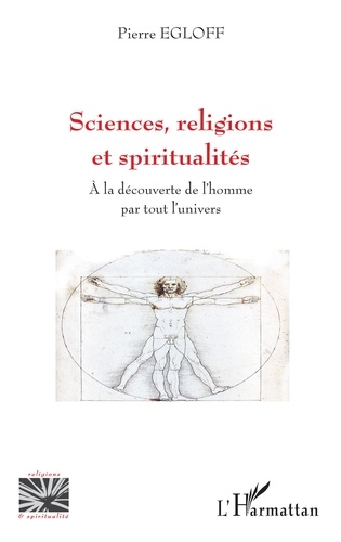 Sciences, religions et spiritualités. A la découverte de l'homme par tout l'univers
