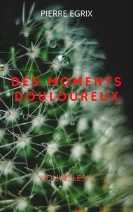Pierre Egrix - Des moments douloureux.