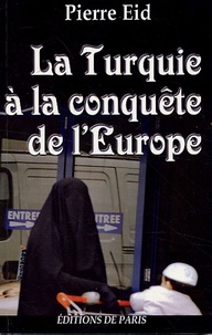 Pierre Eid - La Turquie à la conquête de l'Europe.
