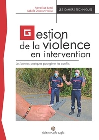 Pierre-Elisé Bartoli et Isabelle Delatour Nicloux - Gestion de la violence en intervention - Les bonnes pratiques pour gérer les conflits.