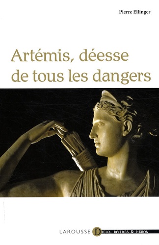Pierre Ellinger - Artémis, déesse de tous les dangers.