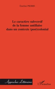 Le caractère subversif de la femme antillaise dans un contexte (post)colonial