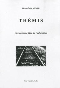 Pierre-Emile Meyer - Thémis - Une certaine idée de l'éducation.