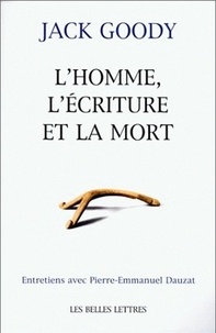 Pierre-Emmanuel Dauzat et Jack Goody - L'homme, l'écriture et la mort - Entretiens avec Pierre-Emmanuel Dauzat.