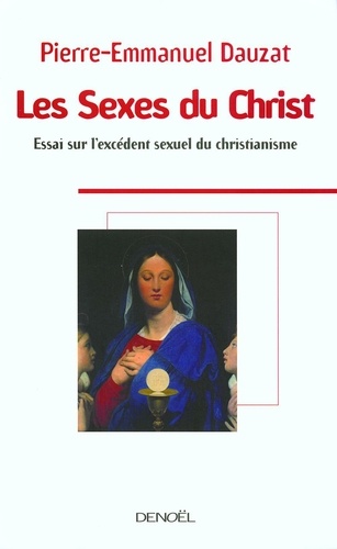 Les Sexes du Christ. Essai sur l'excédent sexuel du christianisme