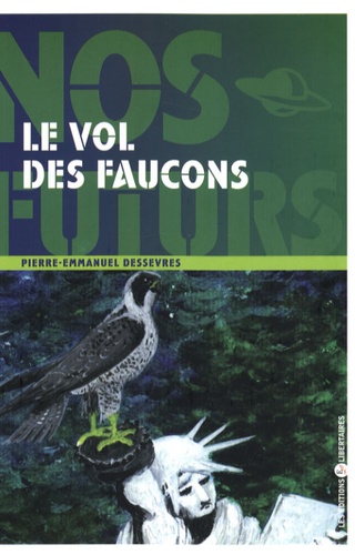 Pierre-Emmanuel Dessevres - Le vol des faucons.