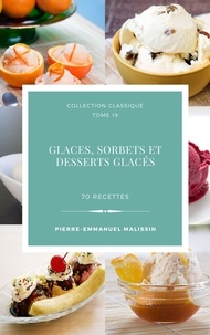  Pierre-Emmanuel Malissin - Glaces,sorbets et desserts glacés 70 recettes.
