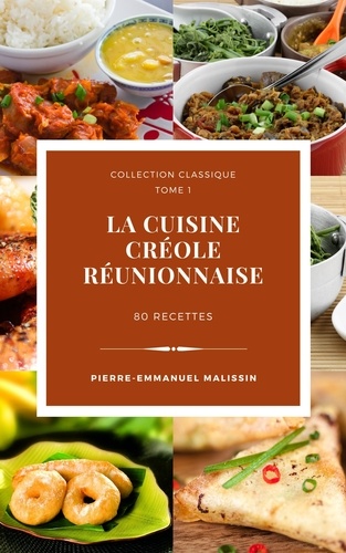  Pierre-Emmanuel Malissin - La cuisine créole  réunionnaise  80 recettes.