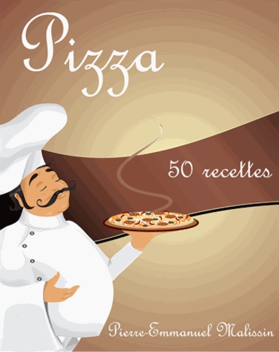 Pierre-Emmanuel Malissin - Pizza - 50 recettes.