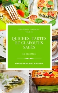  Pierre-Emmanuel Malissin - Quiches, Tartes et clafoutis salés 50 recettes.