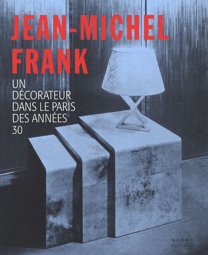 Pierre-Emmanuel Martin-Vivier - Jean-Michel Frank - Un décorateur dans le Paris des années 30.