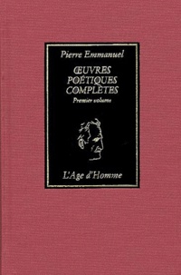 Pierre Emmanuel - Oeuvres Poetiques Completes. Tome 1, 1940-1963.