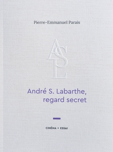 Pierre-emmanuel Parais - André S. Labarthe, regard secret.
