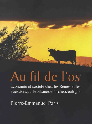 Pierre-Emmanuel Paris - Au fil de l'os - Economie et société chez les Rèmes et les Suessions par le prisme de l'archéozoologie.