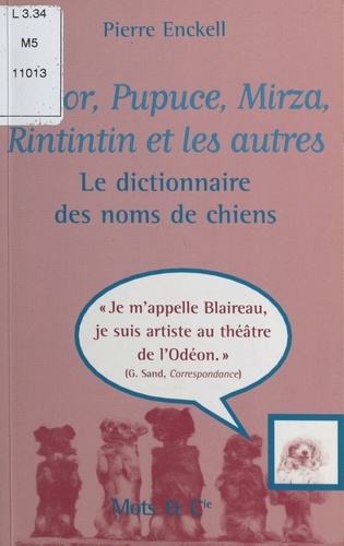 Médor, Pupuce, Mirza, Rintintin et les autres. Le dictionnaire des noms de chiens