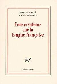 Pierre Encrevé et Michel Braudeau - Conversations sur la langue française.