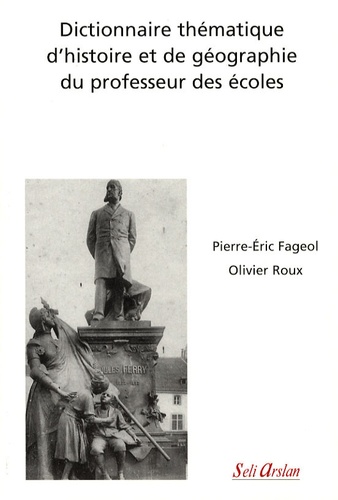 Pierre-Eric Fageol et Olivier Roux - Dictionnaire thématique d'histoire et de géographie du professeur des écoles.