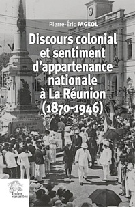 Pierre-Eric Fageol - Discours colonial et sentiment d'appartenance nationale à La Réunion (1870-1946).