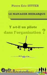 Pierre-Eric Sutter - Le manager hiérarque - Y a-t-il un pilote dans l'organisation ?.