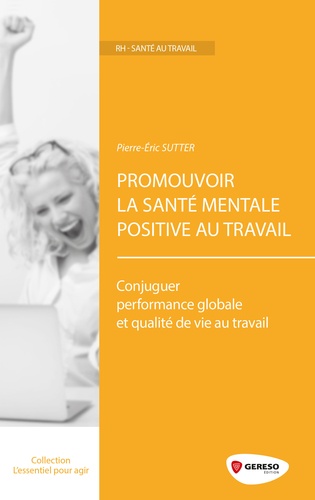Pierre-Eric Sutter - Promouvoir la santé mentale positive au travail - Conjuguer performance globale et qualité de vie au travail.