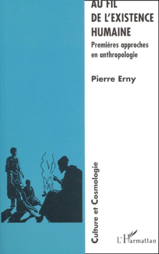 Pierre Erny - Au Fil De L'Existence Humaine. Premieres Approches En Anthropologie.