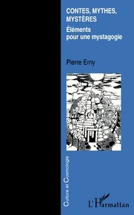 Pierre Erny - Contes, Mythes, Mysteres. Elements Pour Une Mystagogie.