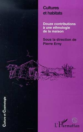 Pierre Erny - Cultures et habitats - Douze contributions à une ethnologie de la maison.