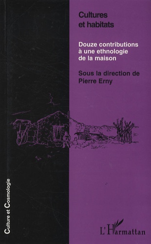 Pierre Erny - Cultures et habitats - Douze contributions à une ethnologie de la maison.