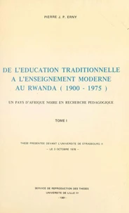De l'éducation traditionnelle à l'enseignement moderne au Rwanda, 1900-1975 : un pays d'Afrique noire en recherche pédagogique (1)
