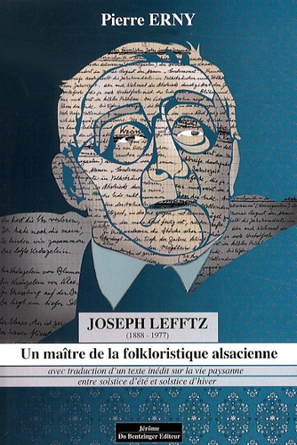 Pierre Erny - Joseph Lefftz (1888-1977) - Un maître de la folkloristique alsacienne.