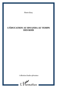 Pierre Erny - L'éducation au Rwanda au temps des rois.