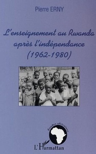 Pierre Erny - L'enseignement au Rwanda aprés l'indépendance (1962-1980).