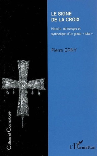 Pierre Erny - Le signe de la croix - Histoire, ethnologie et symbolique d'un geste "total".
