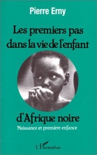 Pierre Erny - Les premiers pas dans la vie de l'enfant d'Afrique noire - Naissance et première enfance.